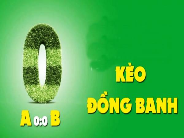 Đồng banh là gì? Tìm hiểu về kèo chấp bóng đá đồng banh