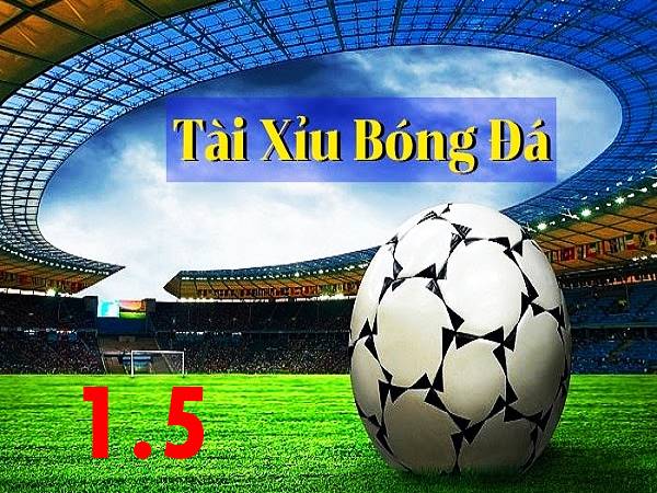 O/U 1.5 là gì? Một vài ví dụ về mốc O/U 1.5 trái