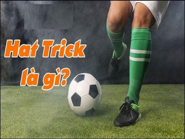 Hat trick là gì? Hat-trick được công nhận khi nào? Hat trick là gì? Hat-trick được công nhận khi nào?
