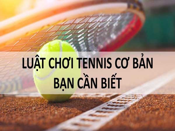 Tìm hiểu luật chơi Tennis cơ bản 