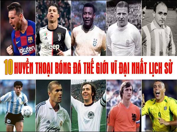Top 10 huyền thoại bóng đá nổi tiếng thế giới