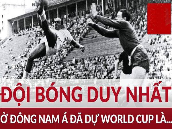 Đội bóng Đông Nam Á duy nhất tham dự World Cup Đội bóng Đông Nam Á duy nhất tham dự World Cup