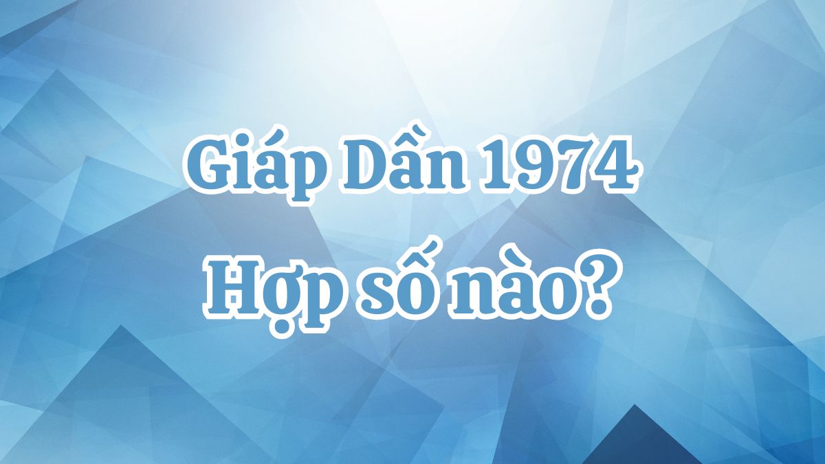 Tuổi Giáp Dần 1974 hợp con số nào để hút lộc phát tài?