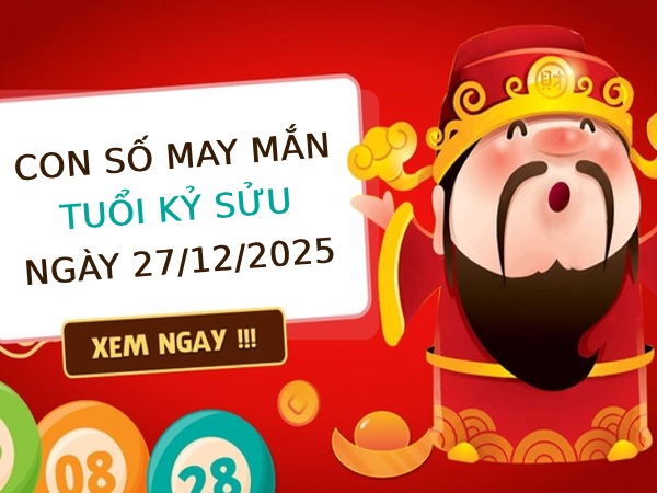 con số thu hút tài lộc tuổi Kỷ Sửu ngày 27/12/2025